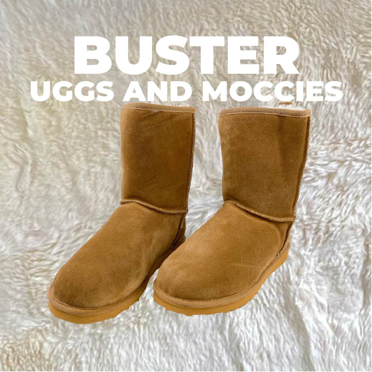 Buster Uggs and Moccies